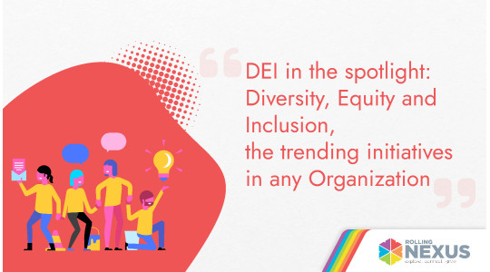 Diversity, Equity and Inclusion in the spotlight of any Organization
