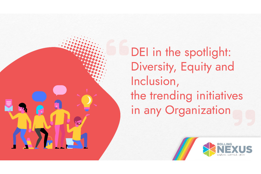 DEI in the spotlight: Diversity, Equity and Inclusion, the trending Initiatives in any Organization